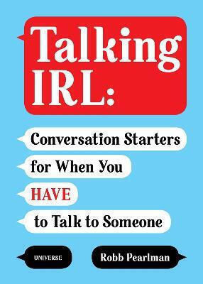 Talking Irl: Conversation Starters For When You Have To Talk To Someone
