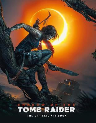 Shadow Of The Tomb Raider The Official Art Book Martin Dubeau Ltd