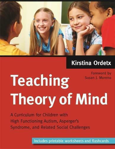 Teaching Theory Of Mind: A Curriculum For Children With High Functioning Autism, Asperger's Syndrome, And Related Social Challenges Kirstina Ordetx