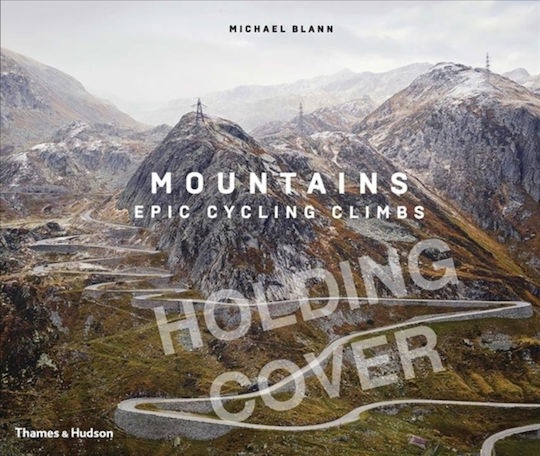 Mountains: Epic Cycling Climbs Michael Blann Ltd