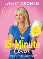 Queen Of Clean - The 15-minute Clean: The Quickest Way To A Sparkling Home Lynsey Crombie
