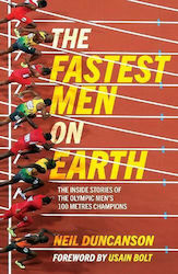 The Fastest Men On Earth: The Inside Stories Of The Olympic Men's 100m Champions Neil Duncanson Publishing Group