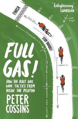 Full Gas: How To Win A Bike Race - Tactics From Inside The Peloton Peter Cossins Press Full Gas: How To Win A Bike Race - Tactics From Inside The Peloton Peter Cossins Press