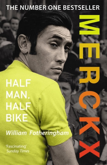 Merckx: Half Man, Half Bike William Fotheringham Press Merckx: Half Man, Half Bike William Fotheringham Press