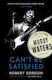 Can't Be Satisfied: The Life And Times Of Muddy Waters Robert Gordon