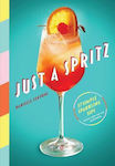 Just A Spritz: 57 Simple Sparkling Sips With Low To No Alcohol Danielle Centoni Division Of Workman Publishing