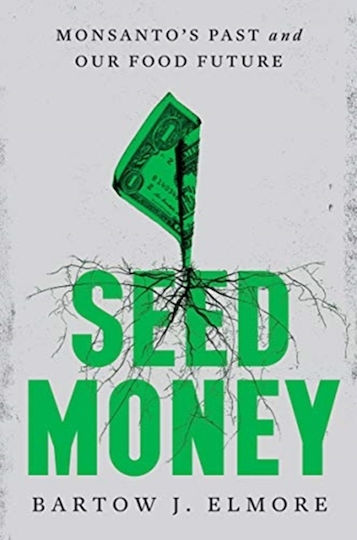 Seed Money: Monsanto's Past And Our Food Future Bartow J. Elmore