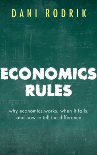 Economics Rules: Why Economics Works, When It Fails, And How To Tell The Difference Dani Rodrik Economics Rules: Why Economics Works, When It Fails, And How To Tell The Difference Dani Rodrik