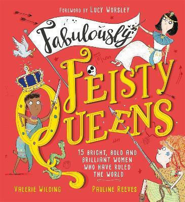 Fabulously Feisty Queens: 15 Of The Brightest And Boldest Women Who Have Ruled The World Valerie Wilding