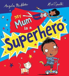 My Mum Is A Superhero (ne) Angela Mcallister