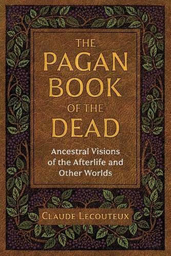 The Pagan Book Of The Dead: Ancestral Visions Of The Afterlife And Other Worlds