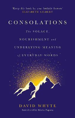 Consolations: The Solace, Nourishment And Underlying Meaning Of Everyday Words Consolations: The Solace, Nourishment And Underlying Meaning Of Everyday Words
