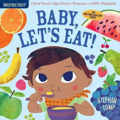 Indestructibles: Baby, Let's Eat!: Chew Proof * Rip Proof * Nontoxic * 100% Washable (book For Babies, Newborn Books, Safe To Chew) Amy Pixton Publishing