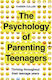 The Psychology Of Parenting Teenagers: Thriving Throughout Their Teenage Years Kairen Cullen Icon Books