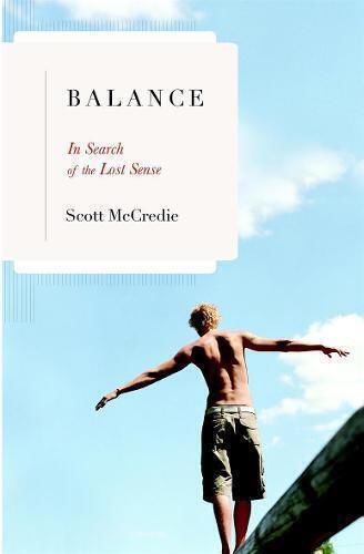 Balance: In Search Of The Lost Sense Scott Mccredie , & Company