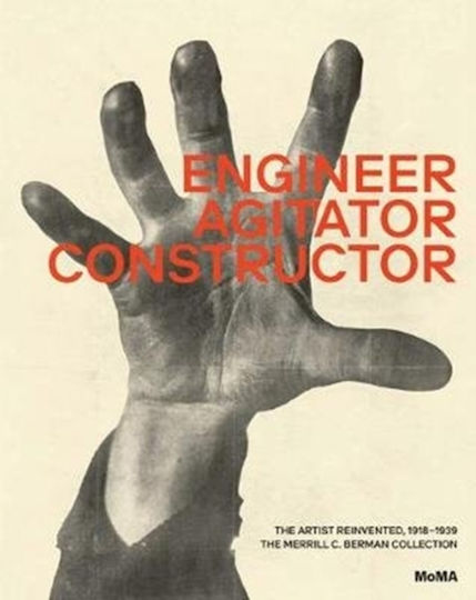 Engineer, Agitator, Constructor: The Artist Reinvented Adrian Sudhalter Museum Of Modern Art 2020