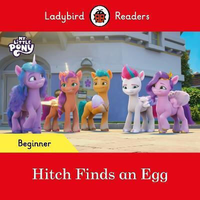 Readers Beginner Level - My Little Pony - Hitch Finds An Egg (elt Graded Reader)