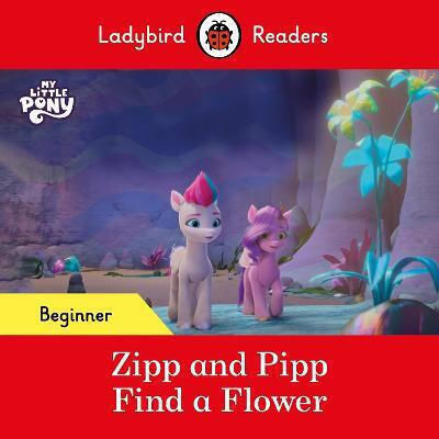 Readers Beginner Level - My Little Pony - Zipp And Pipp Find A Flower (elt Graded Reader)