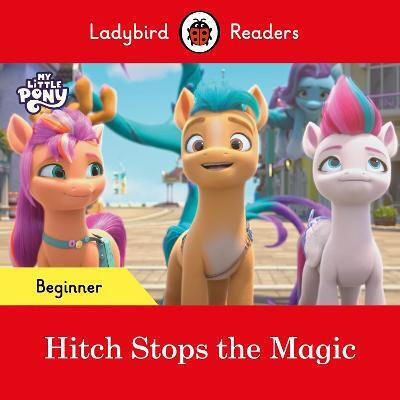 Readers Beginner Level - My Little Pony - Hitch Stops the Magic (elt Graded Reader)