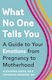 What No One Tells You: A Guide To Your Emotions From Pregnancy To Motherhood Catherine Birndorf 2021