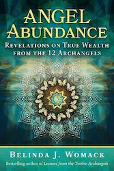 Angel Abundance: Revelations On True Wealth From The 12 Archangels Belinda J. Womack