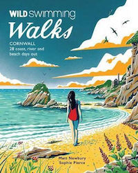 Wild Swimming Walks Cornwall: 28 Coast, Lake And River Days Out Matt Newbury Ltd