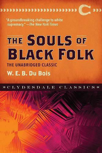 The Souls Of Black Folk: The Unabridged Classic W. E. B. Dubois