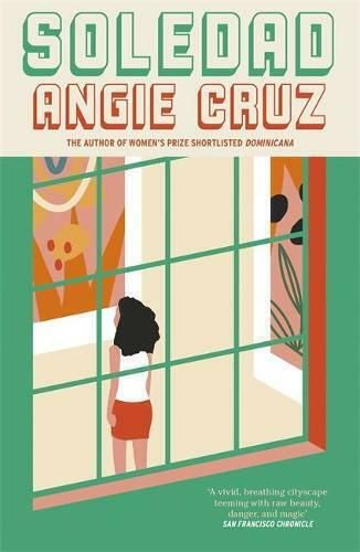 Soledad: From the Women's Prize Shortlisted Author of Dominicana Angie Cruz Soledad: From the Women's Prize Shortlisted Author of Dominicana Angie Cruz