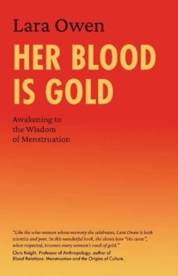 Her Blood Is Gold: Awakening To The Wisdom Of Menstruation Lara Owen Publishing