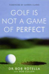 Golf Is Not A Game Of Perfect Dr. Bob Rotella