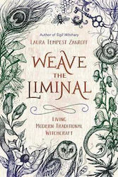 Weave The Liminal: Living Modern Traditional Witchcraft Laura Tempest Zakroff ,