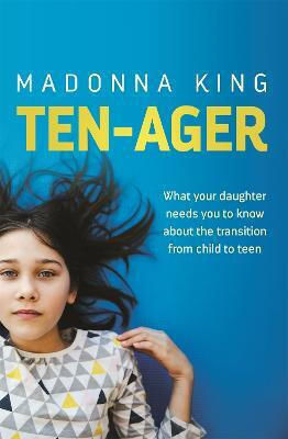 Ten-ager: What Your Daughter Needs You To Know About The Transition From Child To Teen Madonna King Headline Home 2021