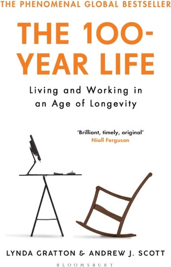 The 100-year Life: Living And Working In An Age Of Longevity Andrew J. Scott Publishing Plc