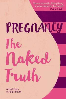 Pregnancy The Naked Truth - A Refreshingly Honest Guide To Pregnancy And Birth Hollie Smith 2016 Pregnancy The Naked Truth - A Refreshingly Honest Guide To Pregnancy And Birth Hollie Smith 2016