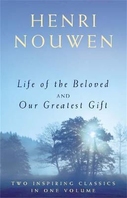 Life Of The Beloved And Our Greatest Gift Henri J. M. Nouwen Faith 2002