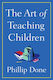 The Art Of Teaching Children: All I Learned From A Lifetime In The Classroom Phillip Done