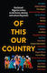 Of This Our Country