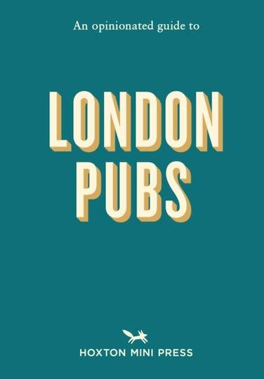 Opinionated Guide to London Pubs Opinionated Guide to London Pubs