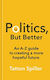 Politics, But Better