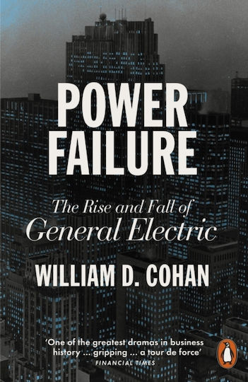 Power Failure: The Rise And Fall Of General Electric William D. Cohan Books Ltd