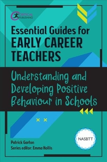 Essential Guides For Early Career Teachers: Understanding And Developing Positive Behaviour In Schools Essential Guides For Early Career Teachers: Understanding And Developing Positive Behaviour In Schools