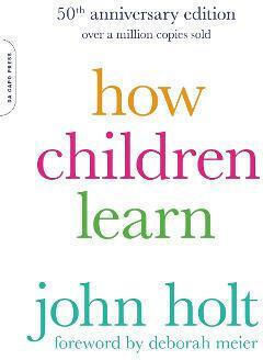 How Children Learn (50th Anniversary Edition) (a Merloyd Lawrence Book)