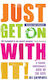 Just Get on with It!