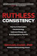 Ruthless Consistency: How Committed Leaders Execute Strategy, Implement Change, And Build Organizations That Win