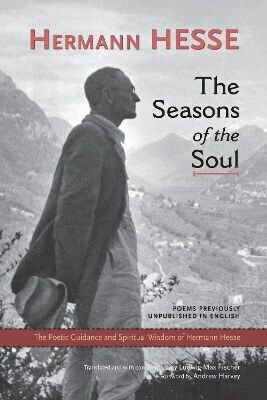 The Seasons Of The Soul The Poetic Guidance And Spiritual Wisdom Of Herman Hesse Hermann Hesse North Atlantic Books,u.s The Seasons Of The Soul The Poetic Guidance And Spiritual Wisdom Of Herman Hesse Hermann Hesse North Atlantic Books,u.s