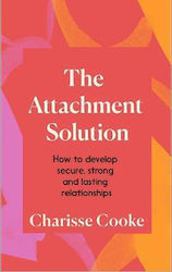 The Attachment Solution: How To Develop Strong, Secure And Lasting Relationships Charisse Cooke Vermilion