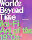 Worlds Beyond Time Sci-fi Art Of The