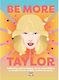 Be More Taylor