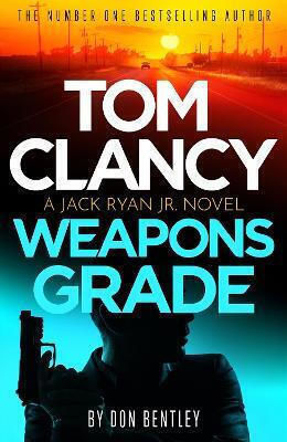 Tom Clancy Weapons Grade A Breathless Race-against-time Jack Ryan Jr Thriller don Bentley 0430 Tom Clancy Weapons Grade A Breathless Race-against-time Jack Ryan Jr Thriller don Bentley 0430