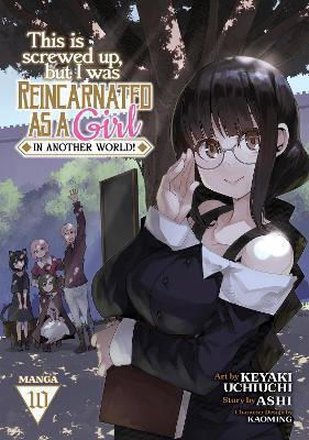 This Is Screwed Up But I Was Reincarnated As A Girl In Another World (manga Vol 10 Ashi Llc